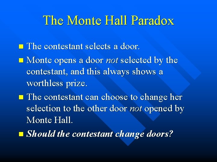 The Monte Hall Paradox The contestant selects a door. n Monte opens a door