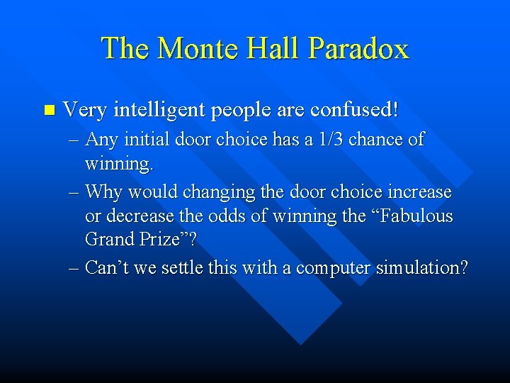 The Monte Hall Paradox n Very intelligent people are confused! – Any initial door