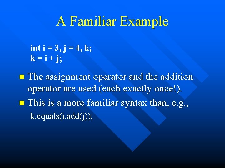 A Familiar Example int i = 3, j = 4, k; k = i
