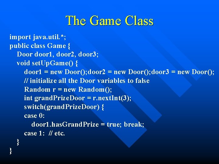 The Game Class import java. util. *; public class Game { Door door 1,