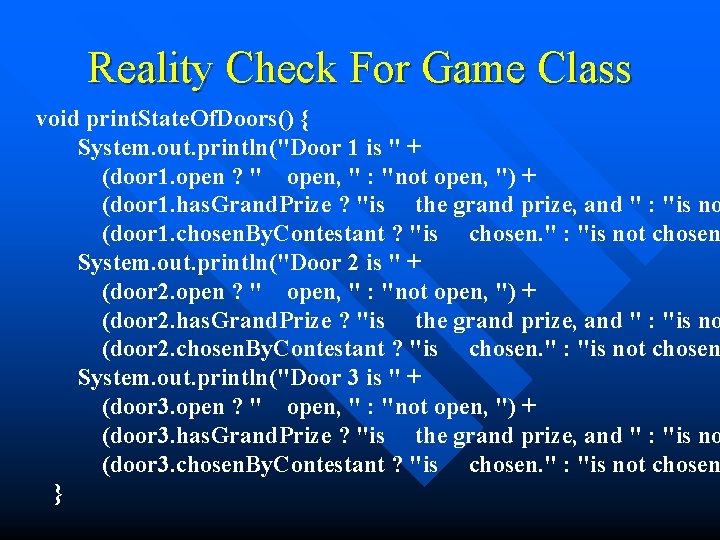 Reality Check For Game Class void print. State. Of. Doors() { System. out. println("Door