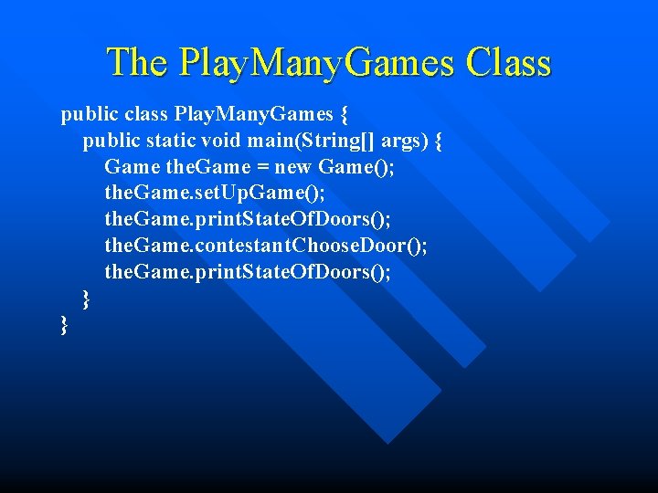 The Play. Many. Games Class public class Play. Many. Games { public static void