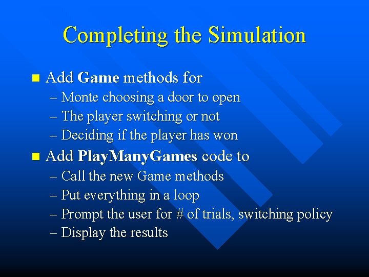 Completing the Simulation n Add Game methods for – Monte choosing a door to