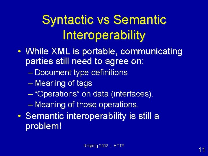 Syntactic vs Semantic Interoperability • While XML is portable, communicating parties still need to