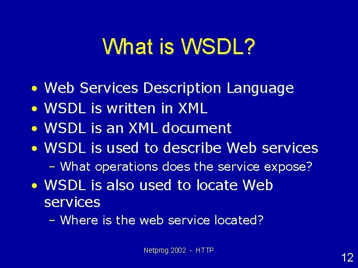What is WSDL? • • Web Services Description Language WSDL is written in XML