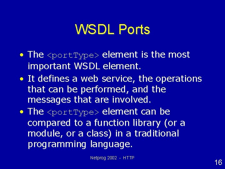 WSDL Ports • The <port. Type> element is the most important WSDL element. •