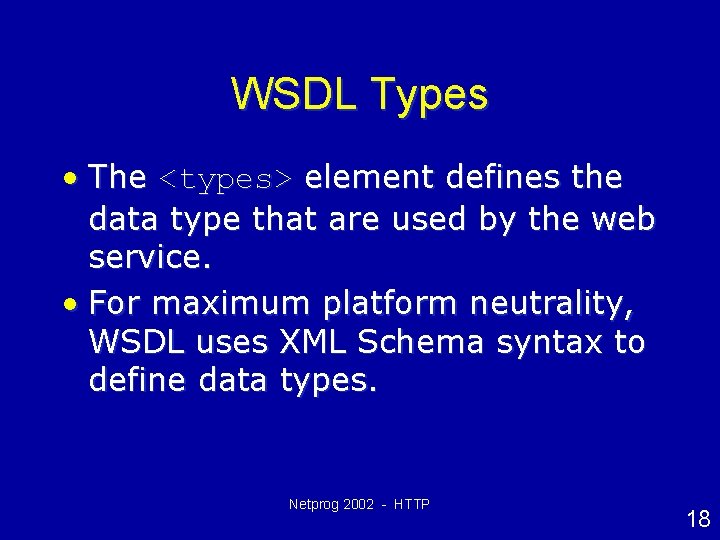 WSDL Types • The <types> element defines the data type that are used by