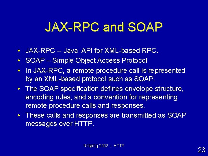 JAX-RPC and SOAP • • • JAX-RPC -- Java API for XML-based RPC. SOAP