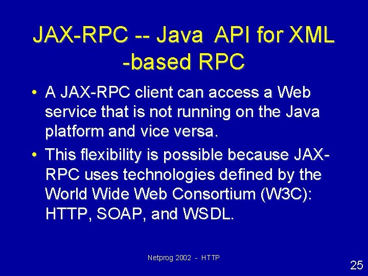 JAX-RPC -- Java API for XML -based RPC • A JAX-RPC client can access