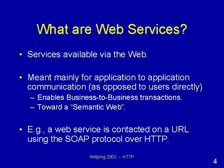What are Web Services? • Services available via the Web. • Meant mainly for