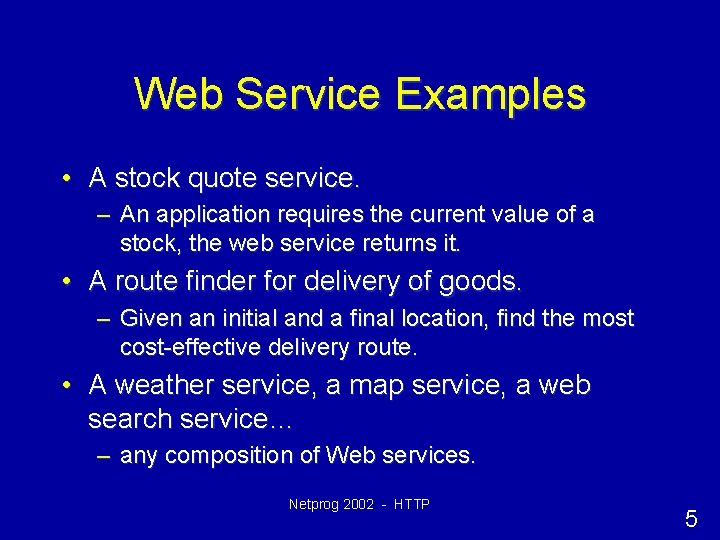 Web Service Examples • A stock quote service. – An application requires the current