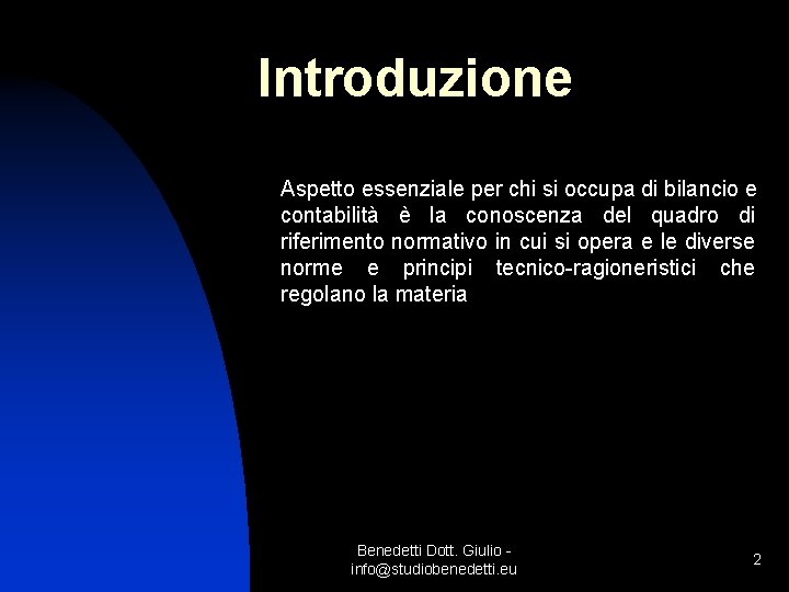 Introduzione Aspetto essenziale per chi si occupa di bilancio e contabilità è la conoscenza