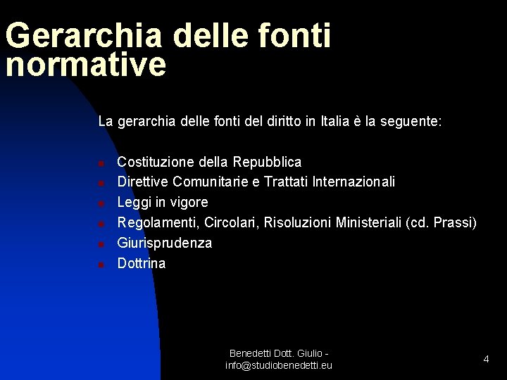 Gerarchia delle fonti normative La gerarchia delle fonti del diritto in Italia è la