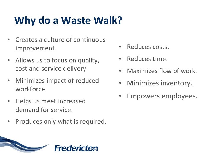 Why do a Waste Walk? • Creates a culture of continuous improvement. • Reduces