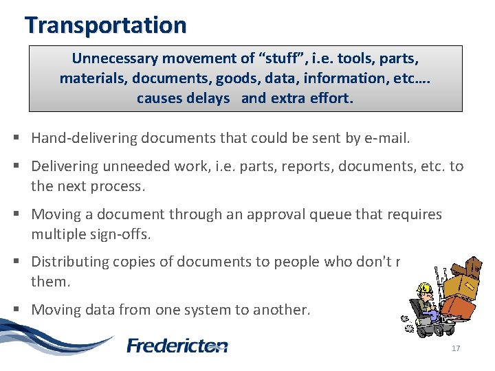 Transportation Unnecessary movement of “stuff”, i. e. tools, parts, materials, documents, goods, data, information,