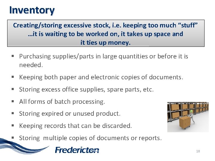 Inventory Creating/storing excessive stock, i. e. keeping too much “stuff” …it is waiting to