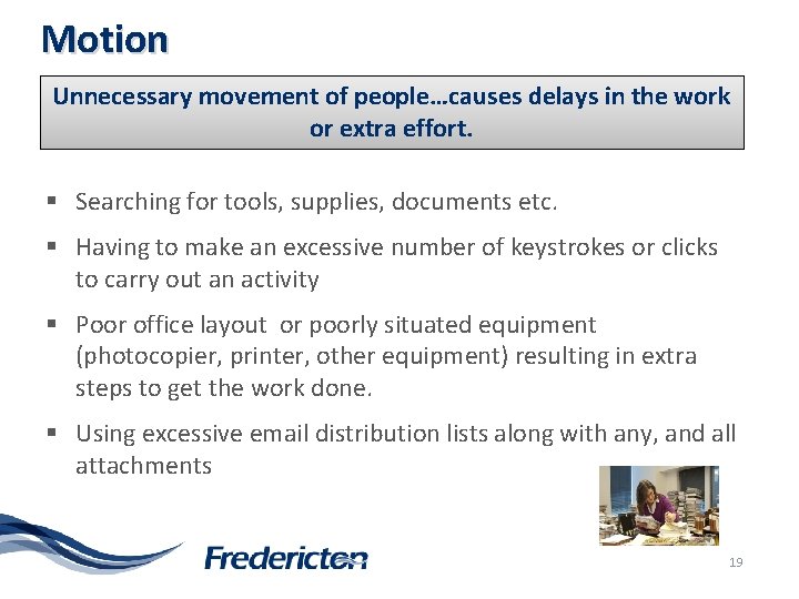 Motion Unnecessary movement of people…causes delays in the work or extra effort. § Searching