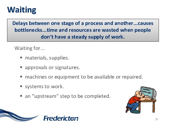 Waiting Delays between one stage of a process and another. . . causes bottlenecks.