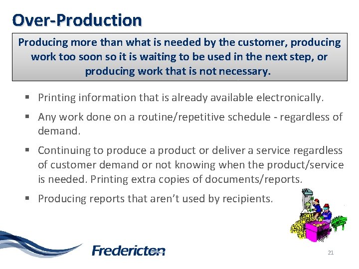 Over-Production Producing more than what is needed by the customer, producing work too soon