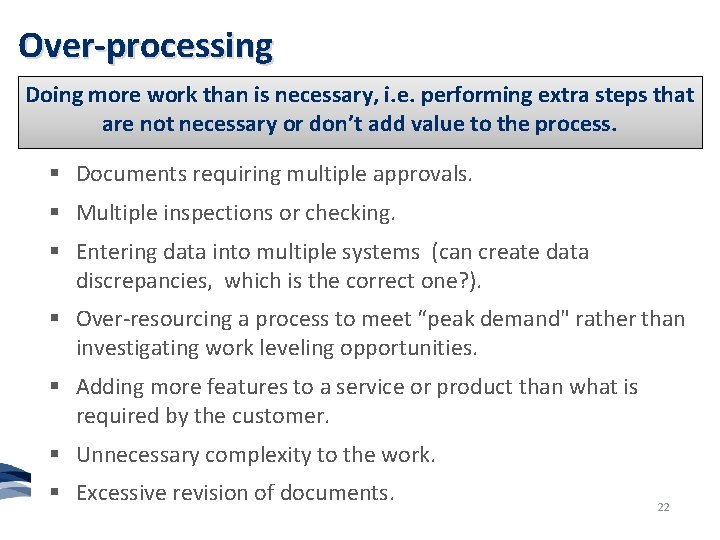 Over-processing Doing more work than is necessary, i. e. performing extra steps that are