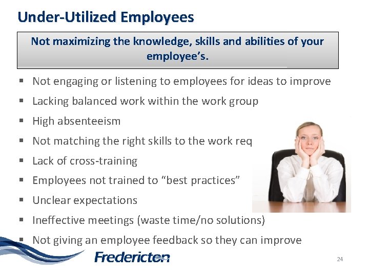 Under-Utilized Employees Not maximizing the knowledge, skills and abilities of your employee’s. § Not
