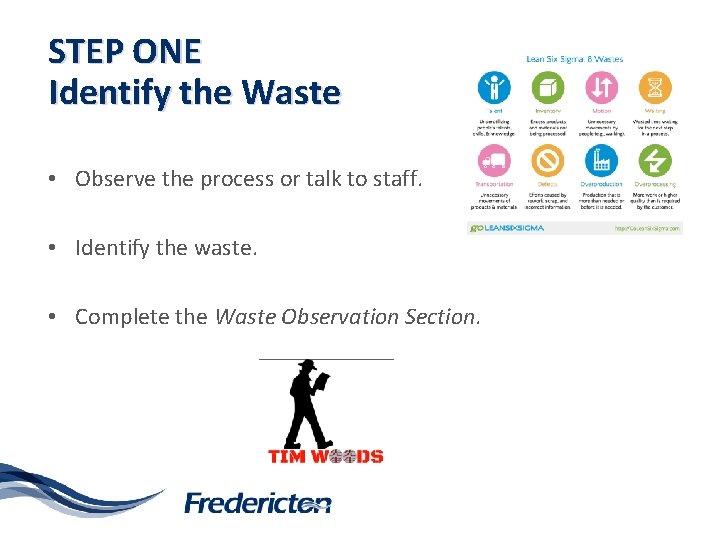 STEP ONE Identify the Waste • Observe the process or talk to staff. •