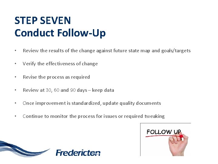 STEP SEVEN Conduct Follow-Up • Review the results of the change against future state