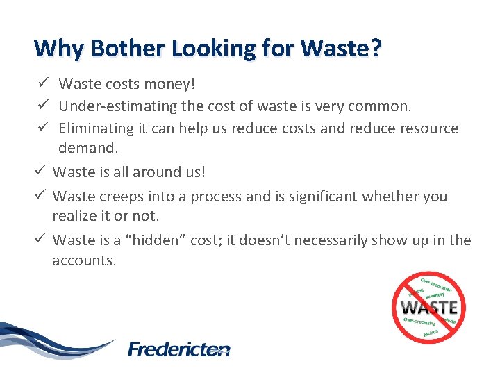 Why Bother Looking for Waste? ü Waste costs money! ü Under-estimating the cost of