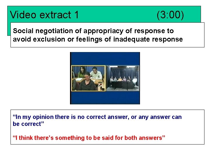 Video extract 1 (3: 00) Social negotiation of appropriacy of response to avoid exclusion