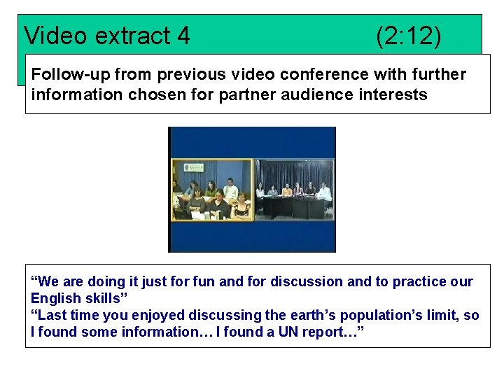 Video extract 4 (2: 12) Follow-up from previous video conference with further information chosen