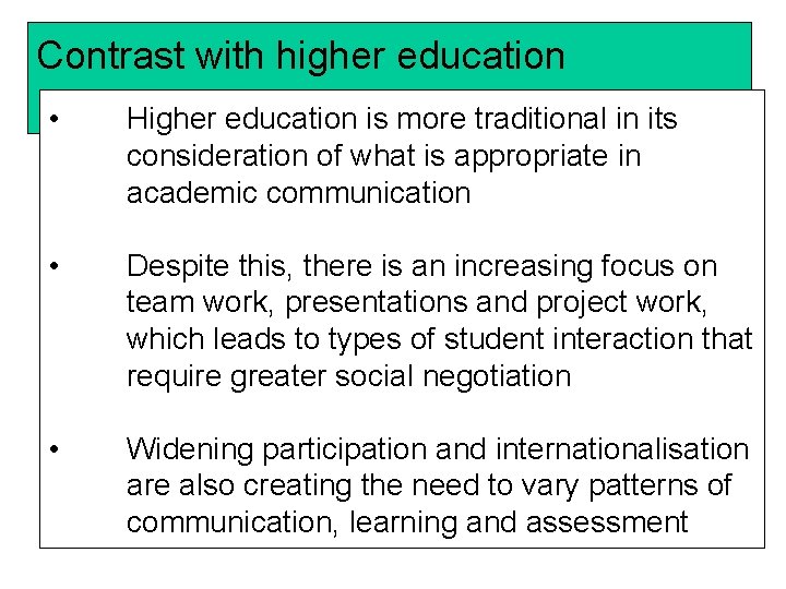Contrast with higher education • Higher education is more traditional in its consideration of
