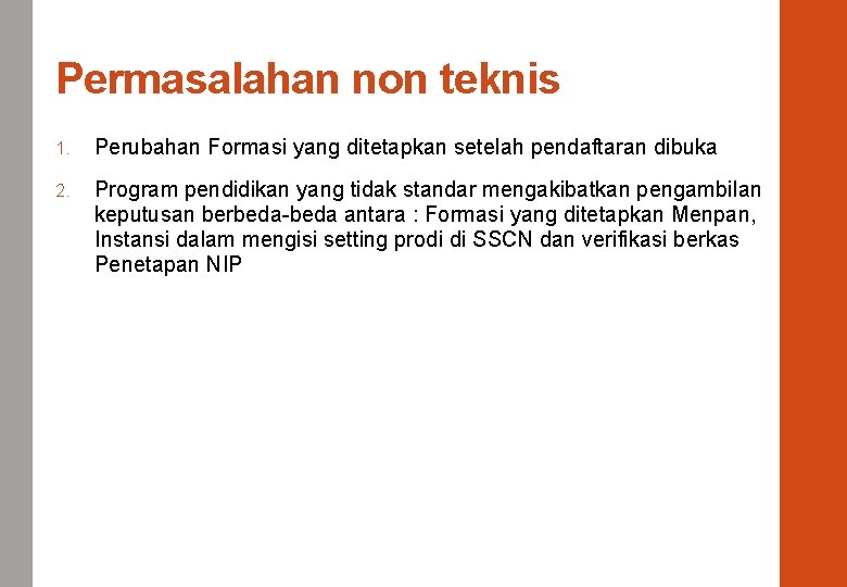 Permasalahan non teknis 1. Perubahan Formasi yang ditetapkan setelah pendaftaran dibuka 2. Program pendidikan