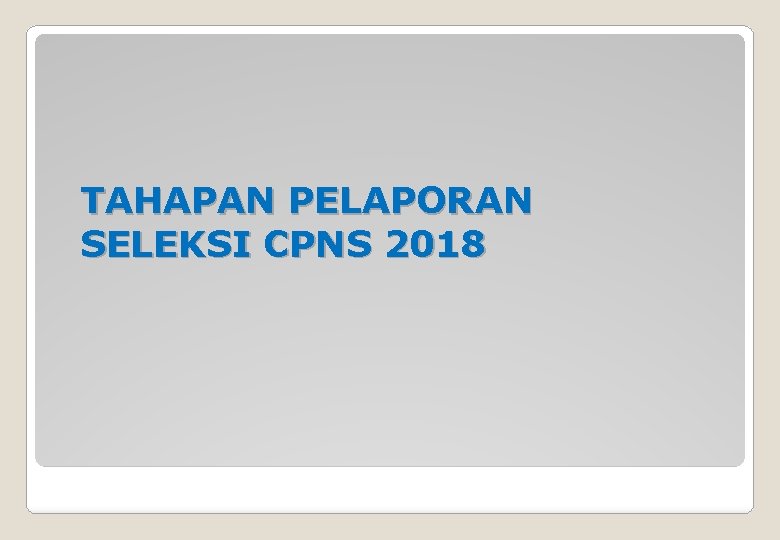 TAHAPAN PELAPORAN SELEKSI CPNS 2018 