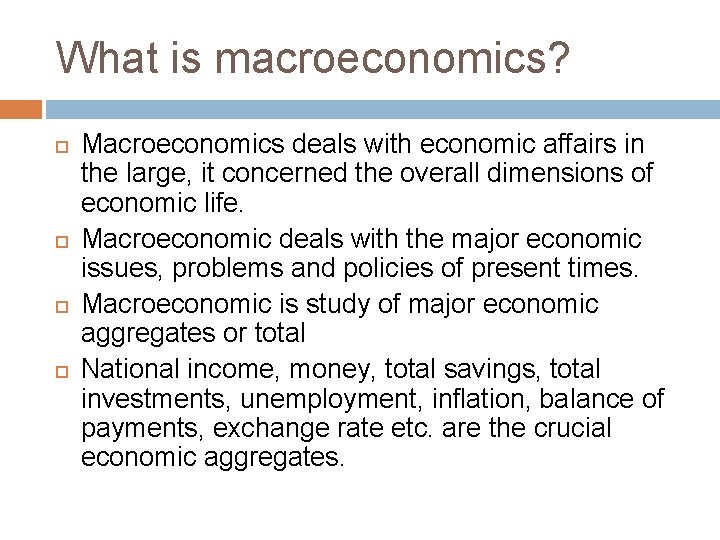 What is macroeconomics? Macroeconomics deals with economic affairs in the large, it concerned the