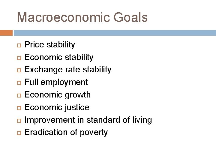 Macroeconomic Goals Price stability Economic stability Exchange rate stability Full employment Economic growth Economic