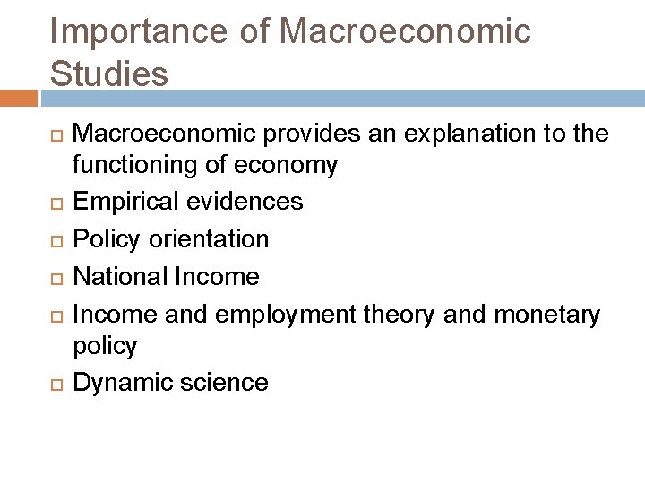 Importance of Macroeconomic Studies Macroeconomic provides an explanation to the functioning of economy Empirical