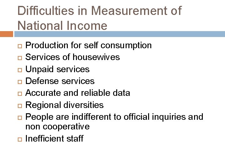 Difficulties in Measurement of National Income Production for self consumption Services of housewives Unpaid