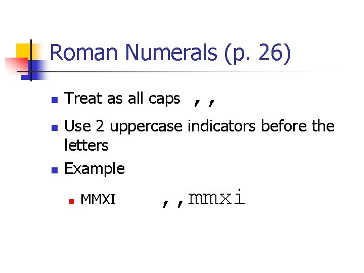Roman Numerals (p. 26) n n n Treat as all caps , , Use