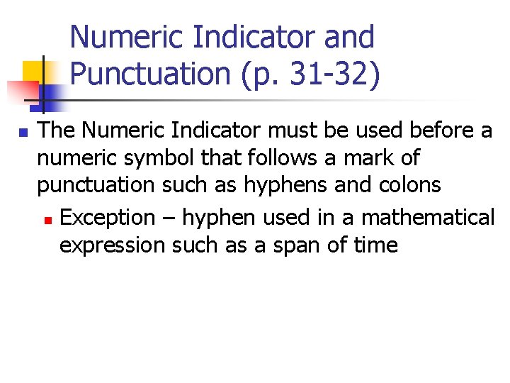 Numeric Indicator and Punctuation (p. 31 -32) n The Numeric Indicator must be used