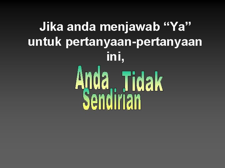 Jika anda menjawab “Ya” untuk pertanyaan-pertanyaan ini, 