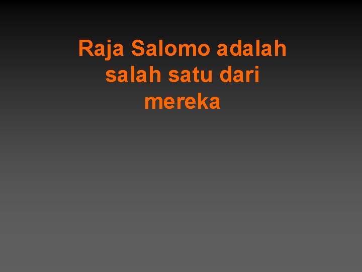 Raja Salomo adalah satu dari mereka 