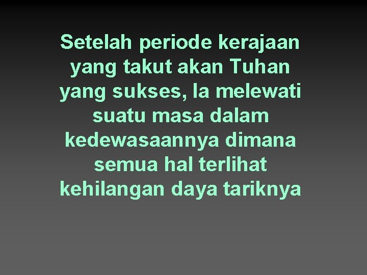 Setelah periode kerajaan yang takut akan Tuhan yang sukses, Ia melewati suatu masa dalam