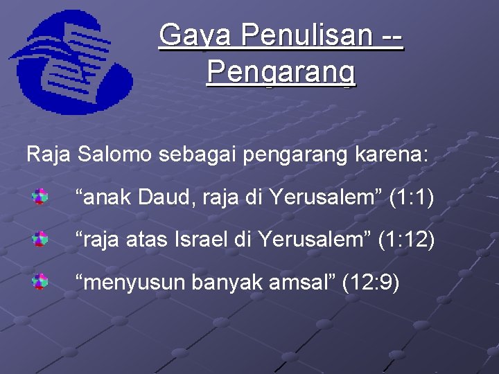 Gaya Penulisan -Pengarang Raja Salomo sebagai pengarang karena: “anak Daud, raja di Yerusalem” (1: