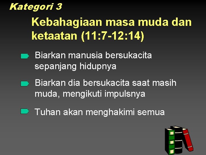 Kategori 3 Kebahagiaan masa muda dan ketaatan (11: 7 -12: 14) Biarkan manusia bersukacita