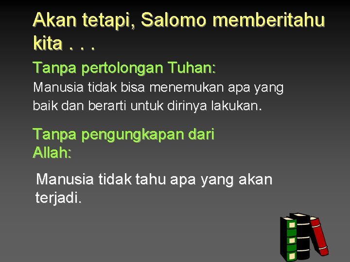 Akan tetapi, Salomo memberitahu kita. . . Tanpa pertolongan Tuhan: Manusia tidak bisa menemukan