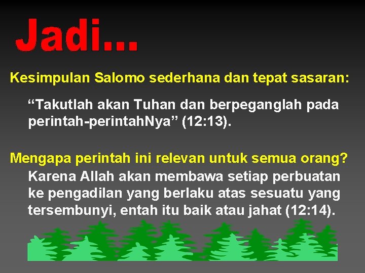 Kesimpulan Salomo sederhana dan tepat sasaran: “Takutlah akan Tuhan dan berpeganglah pada perintah-perintah. Nya”