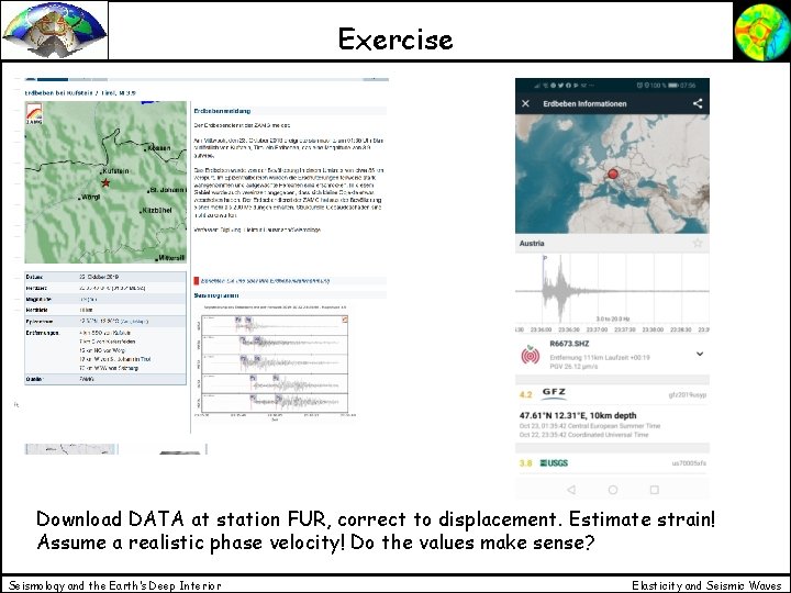 Exercise Download DATA at station FUR, correct to displacement. Estimate strain! Assume a realistic