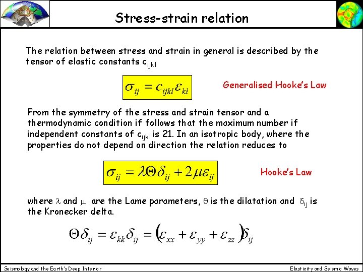 Stress-strain relation The relation between stress and strain in general is described by the