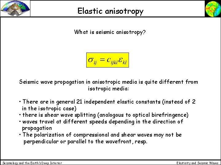 Elastic anisotropy What is seismic anisotropy? Seismic wave propagation in anisotropic media is quite