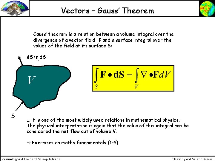 Vectors – Gauss’ Theorem Gauss’ theorem is a relation between a volume integral over